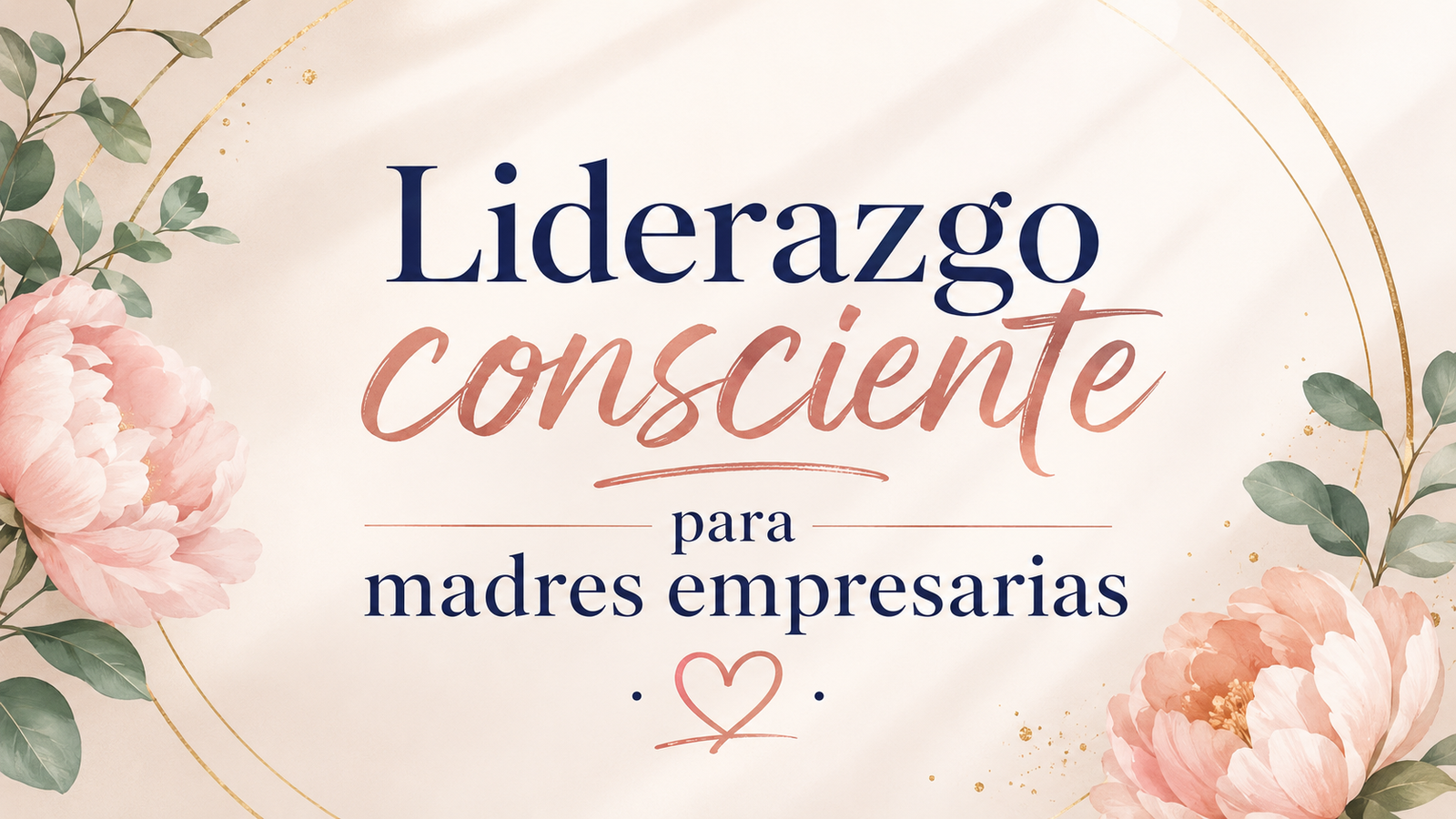 Liderazgo Consciente: la relación invisible entre el éxito empresarial, la neurociencia y la energía de la madre